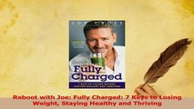 Read  Reboot with Joe Fully Charged 7 Keys to Losing Weight Staying Healthy and Thriving Ebook Free