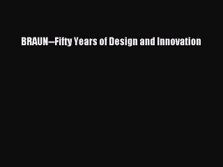 Read BRAUN--Fifty Years of Design and Innovation Ebook Free