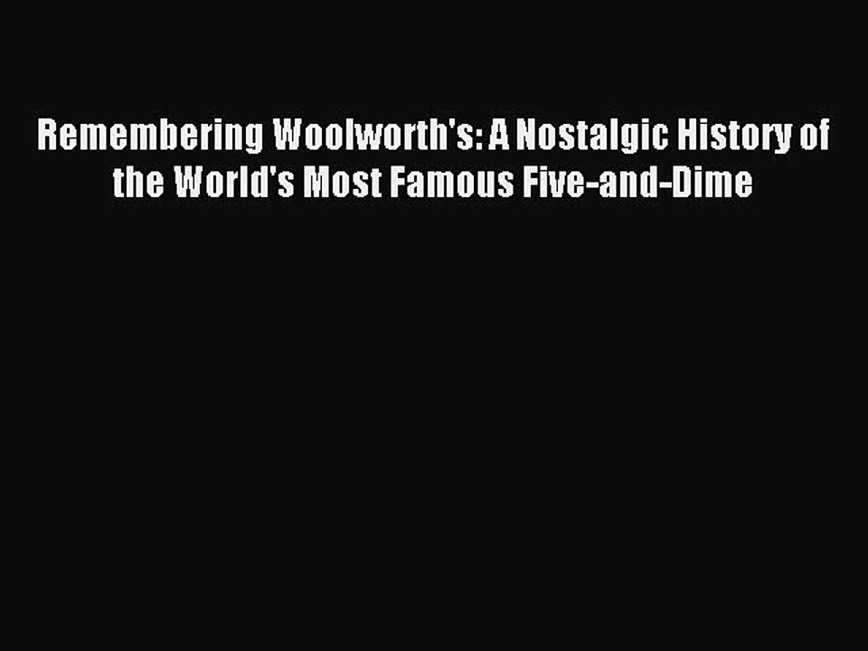 Read Remembering Woolworth's: A Nostalgic History of the World's Most Famous Five-and-Dime