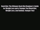 Read Dash Diet: The Ultimate Dash Diet Beginner's Guide for Weight Loss and a Younger You (Dash