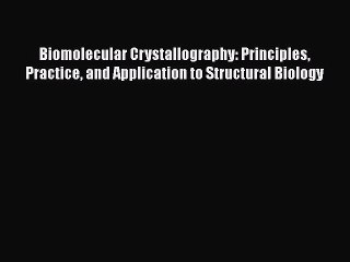 PDF Biomolecular Crystallography: Principles Practice and Application to Structural Biology