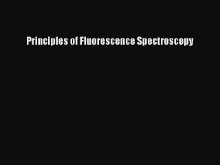 PDF Principles of Fluorescence Spectroscopy Free Books