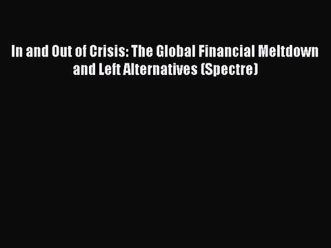 Read In and Out of Crisis: The Global Financial Meltdown and Left Alternatives (Spectre) Ebook