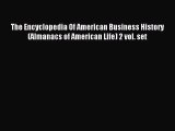 Read The Encyclopedia Of American Business History (Almanacs of American Life) 2 vol. set Ebook