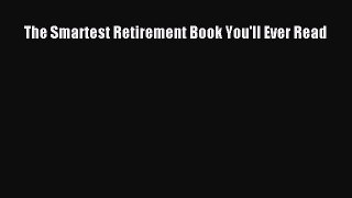 Download The Smartest Retirement Book You'll Ever Read PDF Online