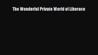 Download The Wonderful Private World of Liberace PDF Online