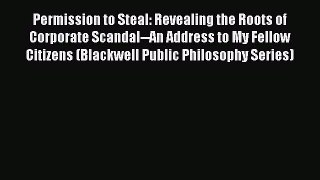 Read Permission to Steal: Revealing the Roots of Corporate Scandal--An Address to My Fellow