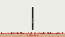 Download  Communistic Settlements in the Jewish Colonization in Palestine PDF Book Free