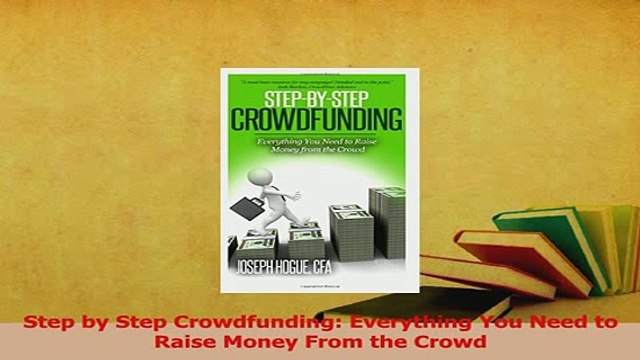 Download Step by Step Crowdfunding Everything You Need to Raise Money From the Crowd PDF Online