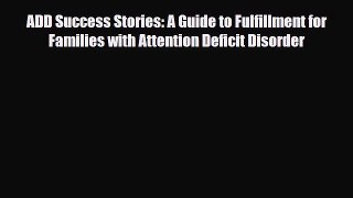 Read ‪ADD Success Stories: A Guide to Fulfillment for Families with Attention Deficit Disorder‬