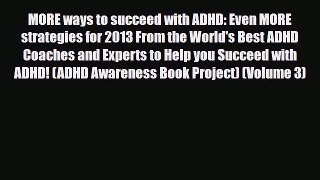Read ‪MORE ways to succeed with ADHD: Even MORE strategies for 2013 From the World's Best ADHD