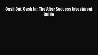 Read Cash Out Cash In : The After Success Investment Guide Ebook Free