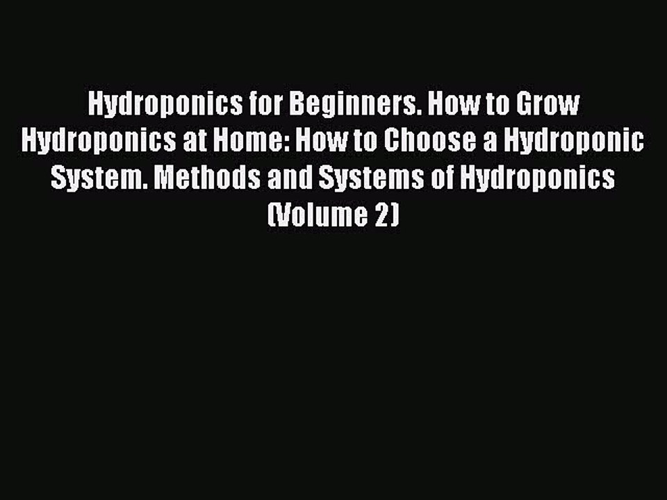Read Hydroponics for Beginners. How to Grow Hydroponics at Home: How to Choose a Hydroponic
