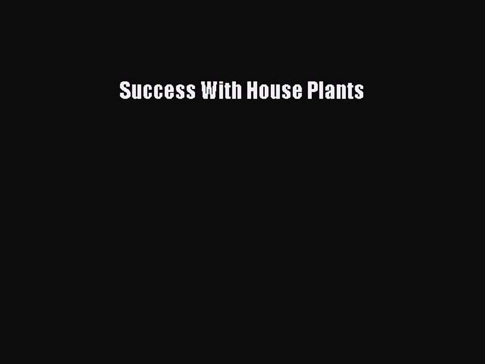 Read Success With House Plants Ebook Free