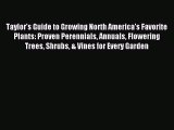 Read Taylor's Guide to Growing North America's Favorite Plants: Proven Perennials Annuals Flowering