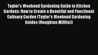 Read Taylor's Weekend Gardening Guide to Kitchen Gardens: How to Create a Beautiful and Functional