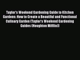 Read Taylor's Weekend Gardening Guide to Kitchen Gardens: How to Create a Beautiful and Functional