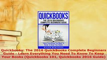 Download  Quickbooks The 2016 QuickBooks Complete Beginners Guide  Learn Everything You Need To  Read Online