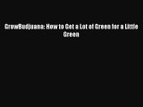 Download GrowBudjuana: How to Get a Lot of Green for a Little Green PDF Free