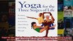 Read  Yoga for the Three Stages of Life Developing Your Practice As an Art Form a Physical  Full EBook