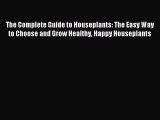 Read The Complete Guide to Houseplants: The Easy Way to Choose and Grow Healthy Happy Houseplants