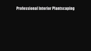 Download Professional Interior Plantscaping PDF Online