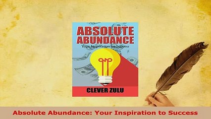 PDF  Absolute Abundance Your Inspiration to Success PDF Book Free