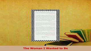 Read  The Woman I Wanted to Be Ebook Free