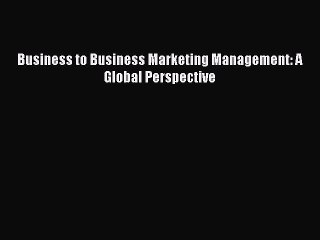 Read Business to Business Marketing Management: A Global Perspective Ebook Free