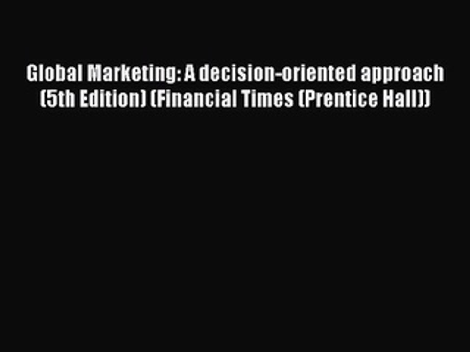 Read Global Marketing: A decision-oriented approach (5th Edition) (Financial Times (Prentice