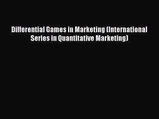 Read Differential Games in Marketing (International Series in Quantitative Marketing) Ebook