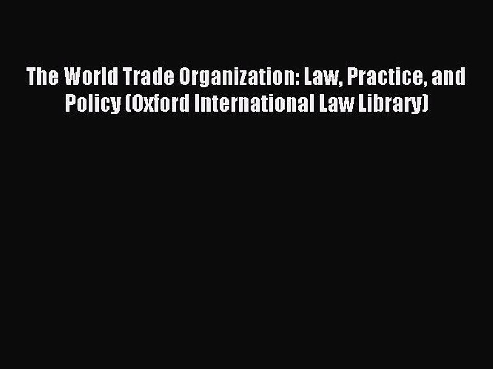 Read The World Trade Organization: Law Practice and Policy (Oxford International Law Library)