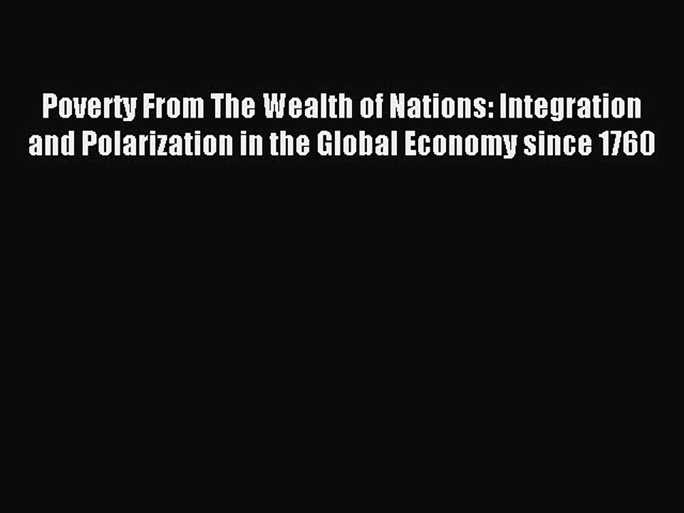 Read Poverty From The Wealth of Nations: Integration and Polarization in the Global Economy