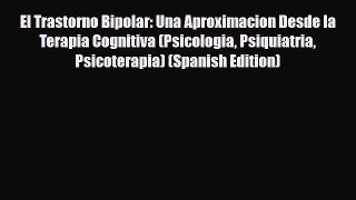 Read ‪El Trastorno Bipolar: Una Aproximacion Desde la Terapia Cognitiva (Psicologia Psiquiatria
