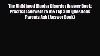 Download ‪The Childhood Bipolar Disorder Answer Book: Practical Answers to the Top 300 Questions