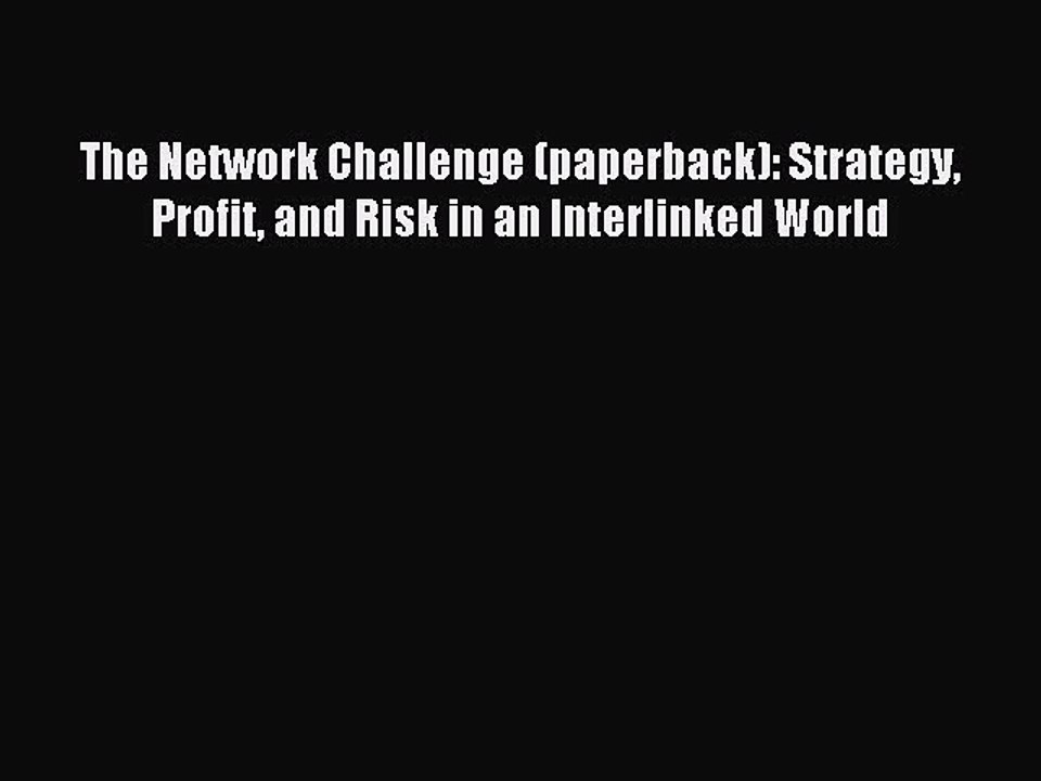 Read The Network Challenge (paperback): Strategy Profit and Risk in an Interlinked World Ebook