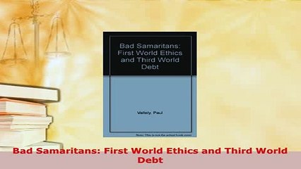 PDF  Bad Samaritans First World Ethics and Third World Debt Free Books