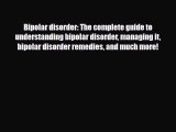 Read ‪Bipolar disorder: The complete guide to understanding bipolar disorder managing it bipolar‬