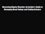 Read ‪Mastering Bipolar Disorder: An Insider's Guide to Managing Mood Swings and Finding Balance‬