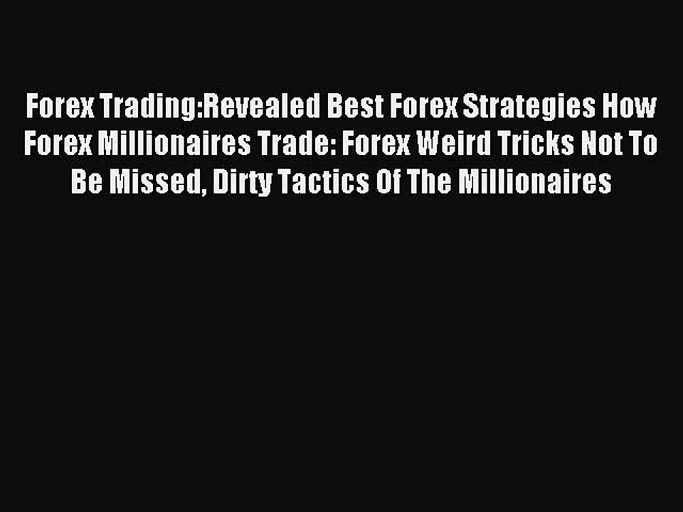 Read Forex Trading:Revealed Best Forex Strategies How Forex Millionaires Trade: Forex Weird