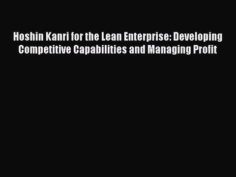 Read Hoshin Kanri for the Lean Enterprise: Developing Competitive Capabilities and Managing