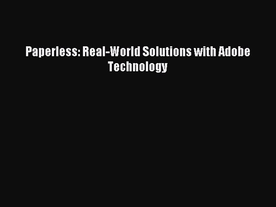 Read Paperless: Real-World Solutions with Adobe Technology Ebook Free