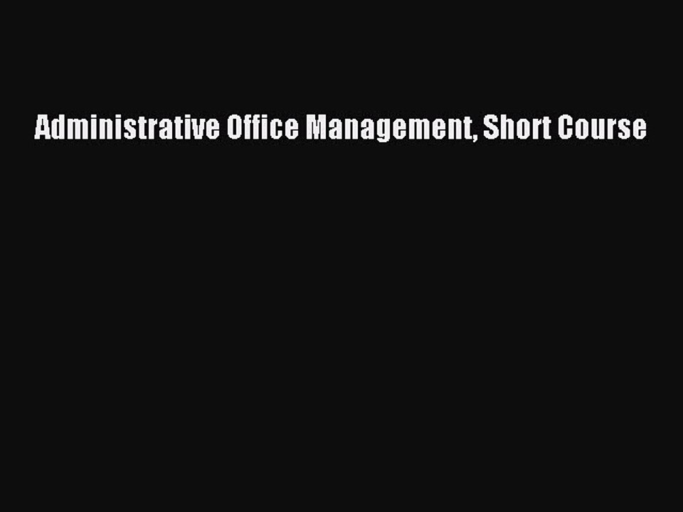 Read Administrative Office Management Short Course Ebook Free