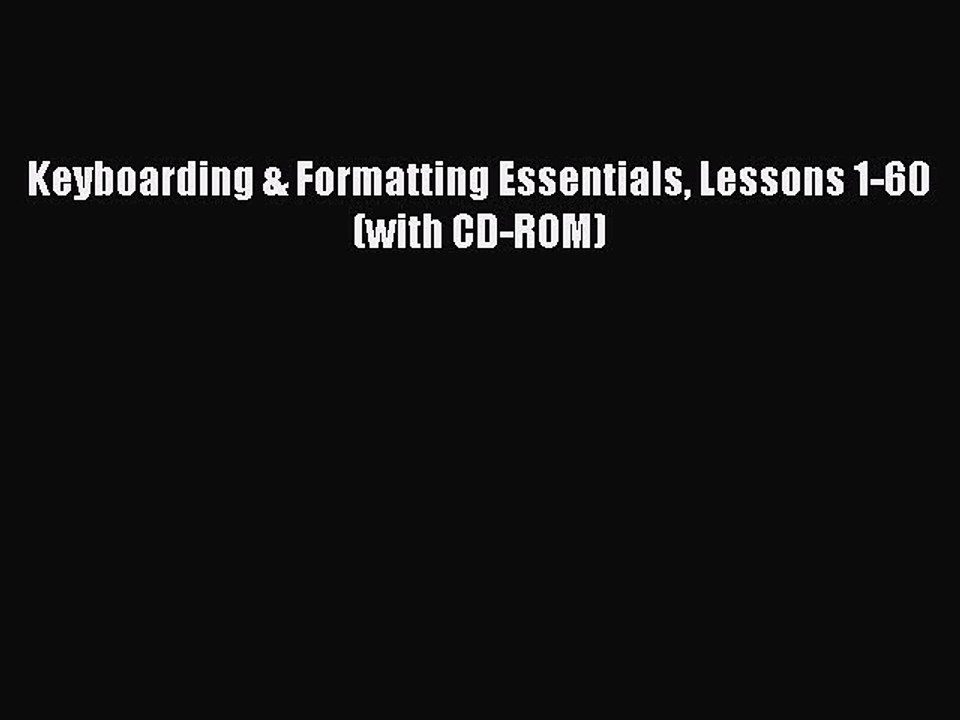 Read Keyboarding & Formatting Essentials Lessons 1-60 (with CD-ROM) Ebook Free