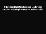 Download British Cartridge Manufacturers Loaders and Retailers Including Ironmongers and Gunsmiths