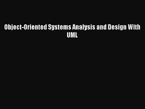 Read Object-Oriented Systems Analysis and Design With UML Ebook Free