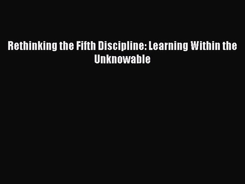 Read Rethinking the Fifth Discipline: Learning Within the Unknowable Ebook Free