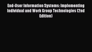 Read End-User Information Systems: Implementing Individual and Work Group Technologies (2nd