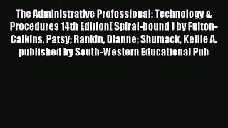 Read The Administrative Professional: Technology & Procedures 14th Edition( Spiral-bound )