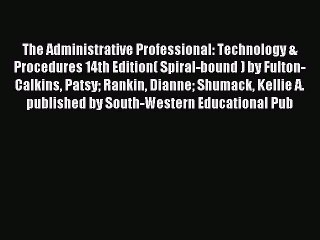 Read The Administrative Professional: Technology & Procedures 14th Edition( Spiral-bound )